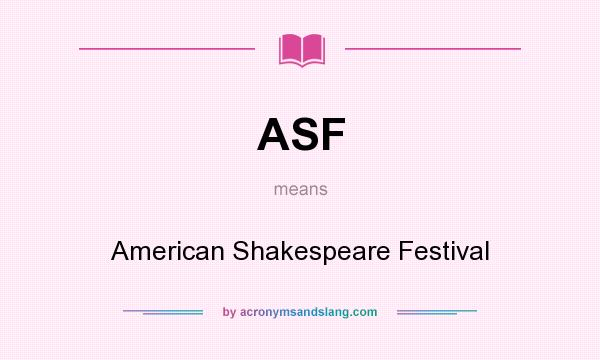 What does ASF mean? It stands for American Shakespeare Festival