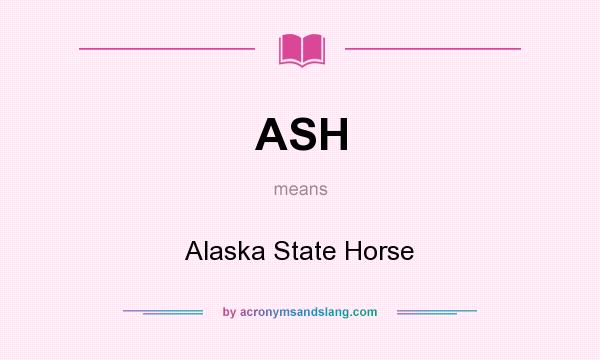 What does ASH mean? It stands for Alaska State Horse