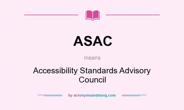 What does ASAC mean? It stands for Accessibility Standards Advisory Council