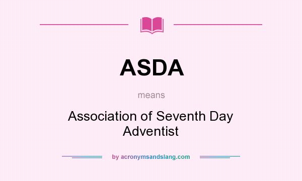 What does ASDA mean? It stands for Association of Seventh Day Adventist