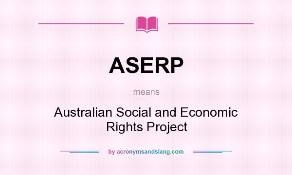 What does ASERP mean? It stands for Australian Social and Economic Rights Project