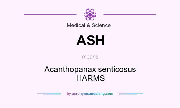 What does ASH mean? It stands for Acanthopanax senticosus HARMS