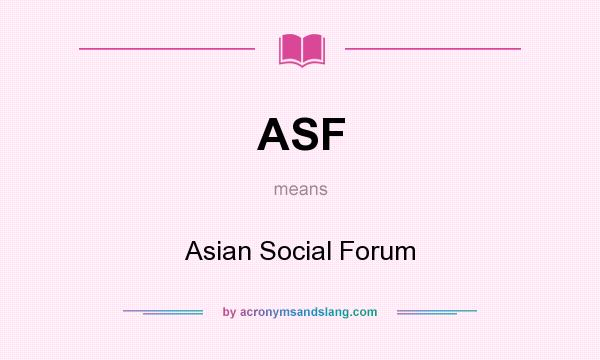 What does ASF mean? It stands for Asian Social Forum