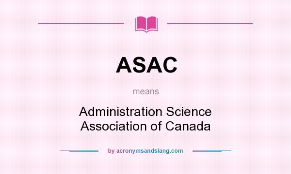What does ASAC mean? It stands for Administration Science Association of Canada