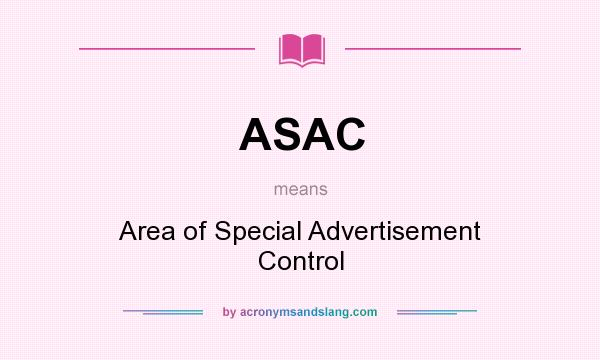What does ASAC mean? It stands for Area of Special Advertisement Control