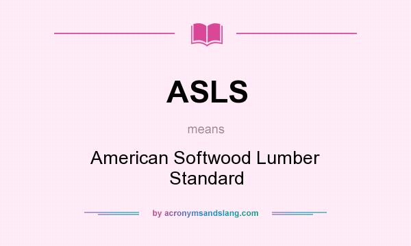 What does ASLS mean? It stands for American Softwood Lumber Standard