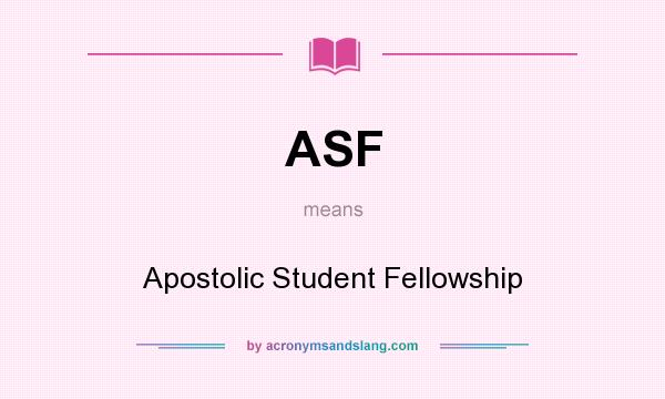 What does ASF mean? It stands for Apostolic Student Fellowship