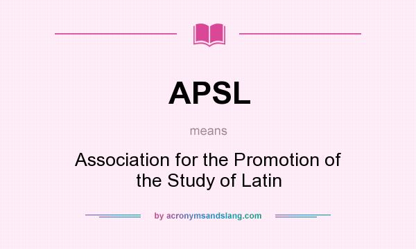 What does APSL mean? It stands for Association for the Promotion of the Study of Latin