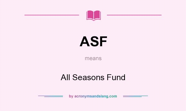What does ASF mean? It stands for All Seasons Fund