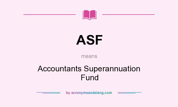 What does ASF mean? It stands for Accountants Superannuation Fund