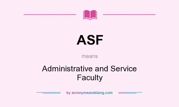 What does ASF mean? It stands for Administrative and Service Faculty
