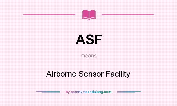What does ASF mean? It stands for Airborne Sensor Facility