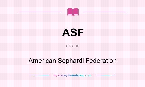 What does ASF mean? It stands for American Sephardi Federation