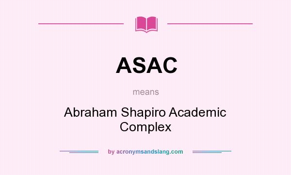 What does ASAC mean? It stands for Abraham Shapiro Academic Complex