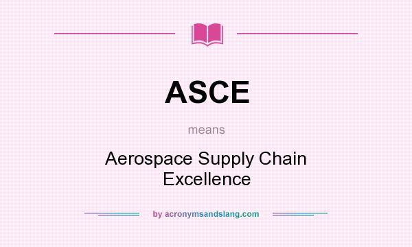 What does ASCE mean? It stands for Aerospace Supply Chain Excellence