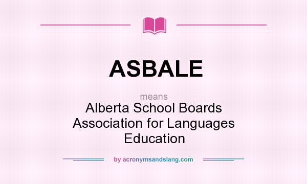 What does ASBALE mean? It stands for Alberta School Boards Association for Languages Education