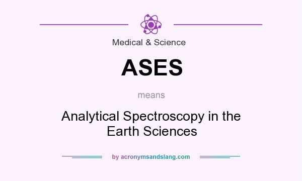 What does ASES mean? It stands for Analytical Spectroscopy in the Earth Sciences