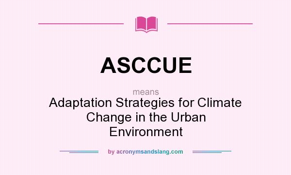What does ASCCUE mean? It stands for Adaptation Strategies for Climate Change in the Urban Environment