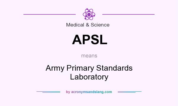 What does APSL mean? It stands for Army Primary Standards Laboratory