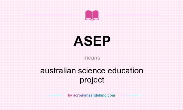 What does ASEP mean? It stands for australian science education project