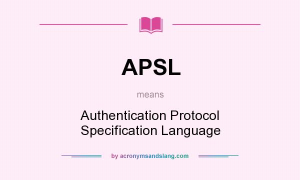 What does APSL mean? It stands for Authentication Protocol Specification Language