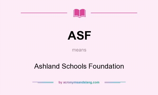 What does ASF mean? It stands for Ashland Schools Foundation