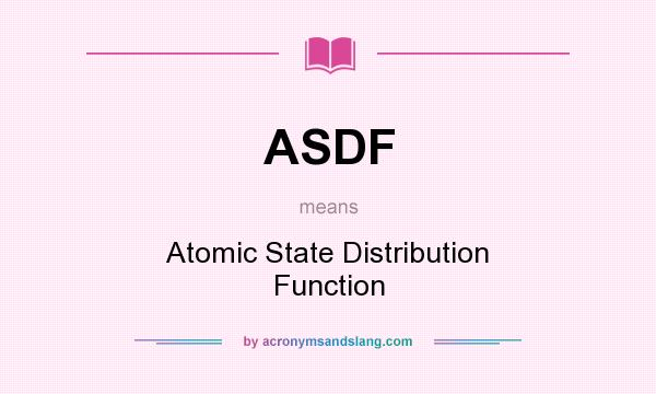 What does ASDF mean? It stands for Atomic State Distribution Function
