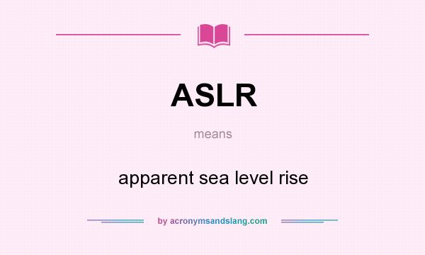 What does ASLR mean? It stands for apparent sea level rise