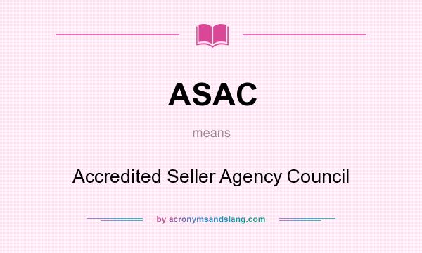What does ASAC mean? It stands for Accredited Seller Agency Council