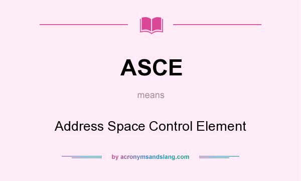 What does ASCE mean? It stands for Address Space Control Element