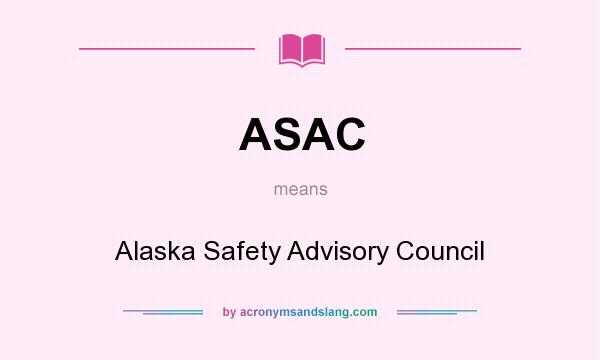 What does ASAC mean? It stands for Alaska Safety Advisory Council