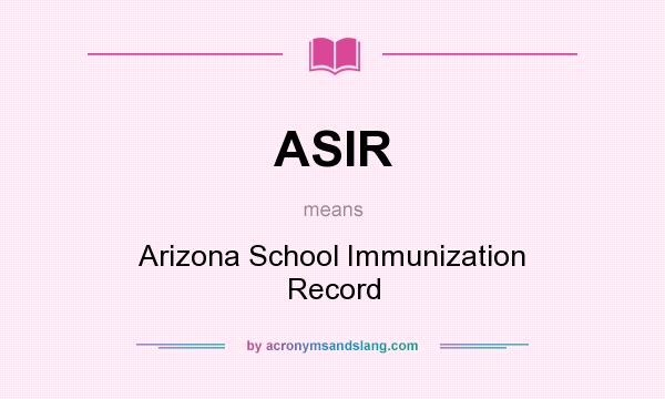What does ASIR mean? It stands for Arizona School Immunization Record
