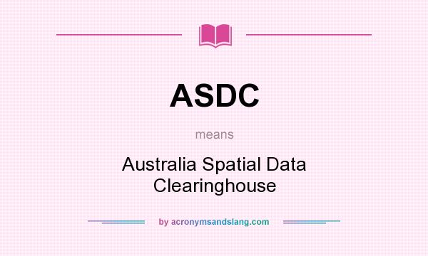 What does ASDC mean? It stands for Australia Spatial Data Clearinghouse