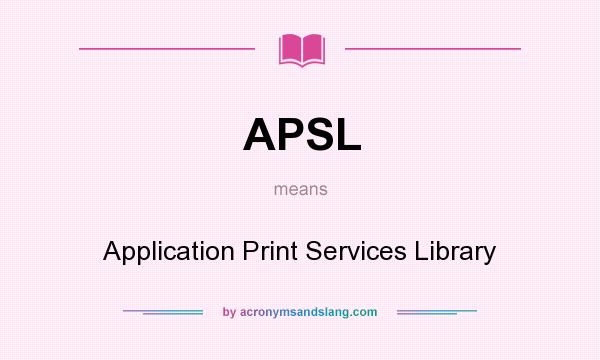 What does APSL mean? It stands for Application Print Services Library