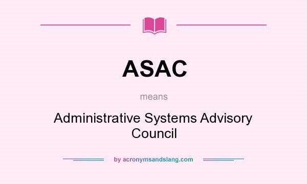What does ASAC mean? It stands for Administrative Systems Advisory Council
