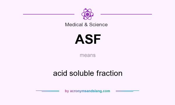 What does ASF mean? It stands for acid soluble fraction