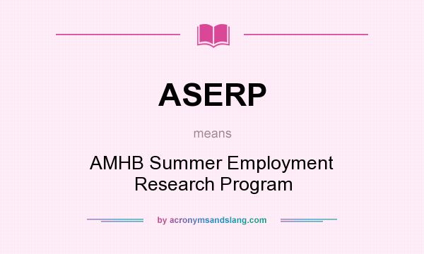 What does ASERP mean? It stands for AMHB Summer Employment Research Program