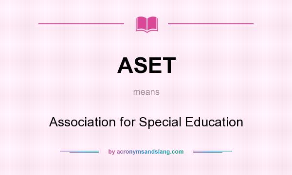 What does ASET mean? It stands for Association for Special Education