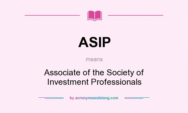 What does ASIP mean? It stands for Associate of the Society of Investment Professionals