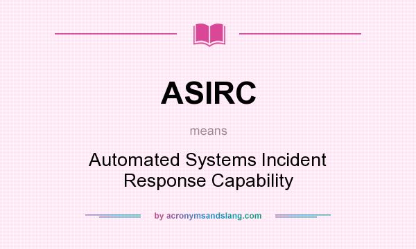 What does ASIRC mean? It stands for Automated Systems Incident Response Capability