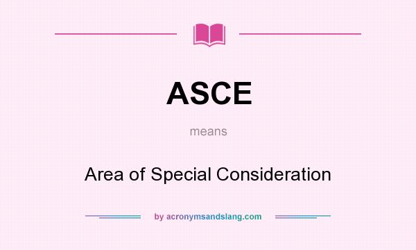 What does ASCE mean? It stands for Area of Special Consideration
