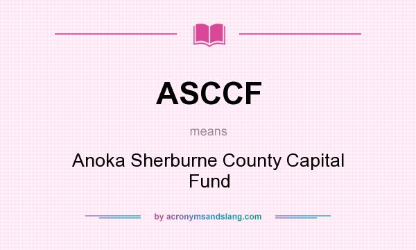 What does ASCCF mean? It stands for Anoka Sherburne County Capital Fund