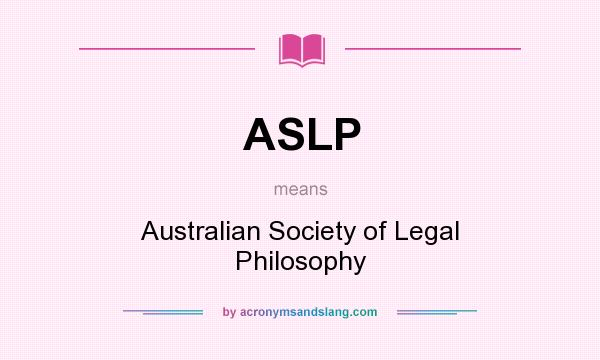 What does ASLP mean? It stands for Australian Society of Legal Philosophy
