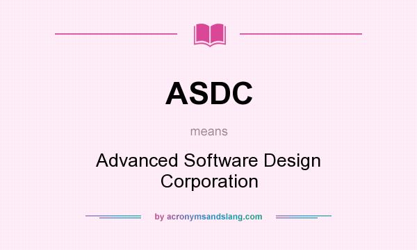 What does ASDC mean? It stands for Advanced Software Design Corporation
