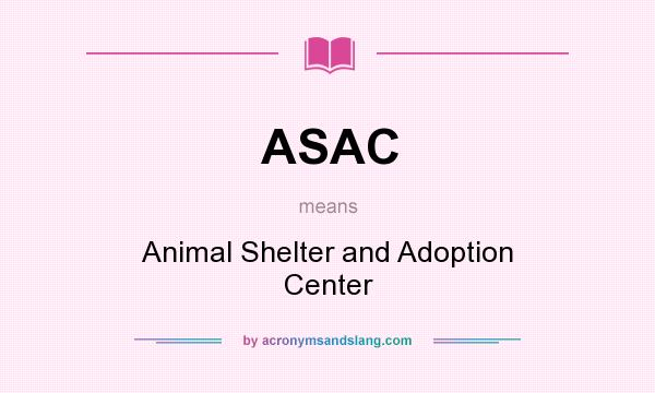 What does ASAC mean? It stands for Animal Shelter and Adoption Center