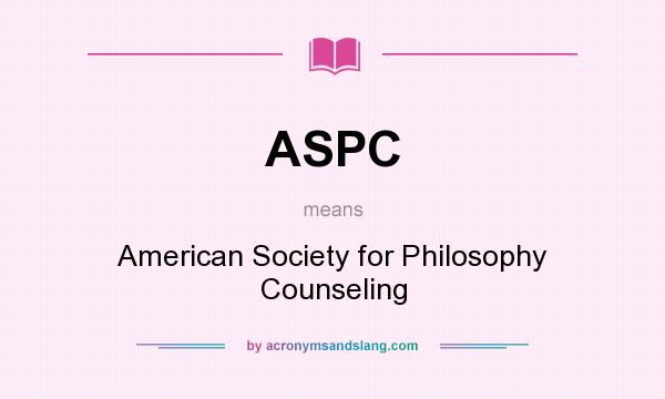 What does ASPC mean? It stands for American Society for Philosophy Counseling