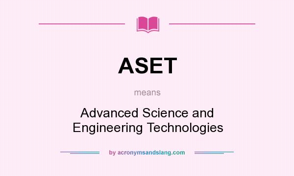 What does ASET mean? It stands for Advanced Science and Engineering Technologies