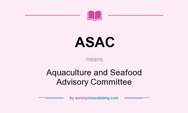 What does ASAC mean? It stands for Aquaculture and Seafood Advisory Committee