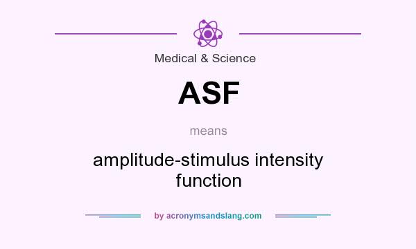 What does ASF mean? It stands for amplitude-stimulus intensity function