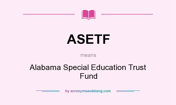 What does ASETF mean? It stands for Alabama Special Education Trust Fund